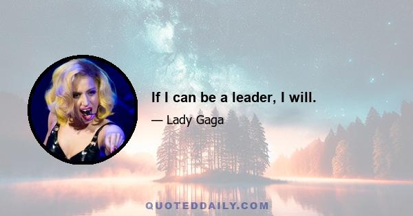 If I can be a leader, I will.