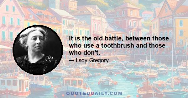 It is the old battle, between those who use a toothbrush and those who don't.