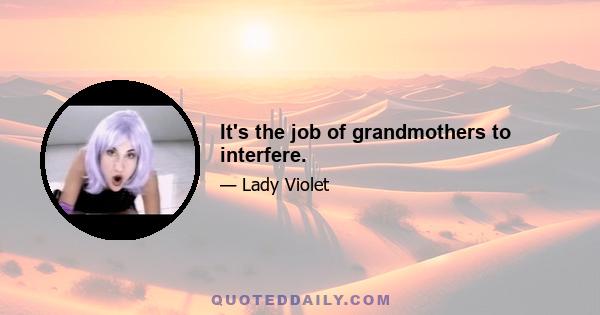 It's the job of grandmothers to interfere.