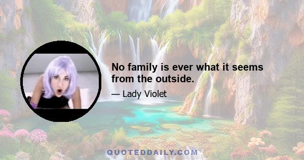 No family is ever what it seems from the outside.