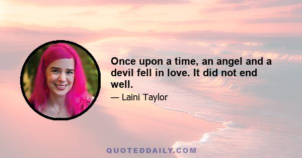 Once upon a time, an angel and a devil fell in love. It did not end well.