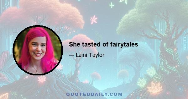 She tasted of fairytales