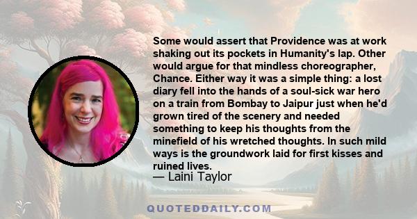 Some would assert that Providence was at work shaking out its pockets in Humanity's lap. Other would argue for that mindless choreographer, Chance. Either way it was a simple thing: a lost diary fell into the hands of a 