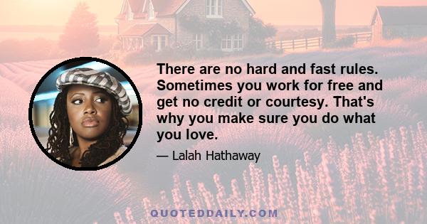 There are no hard and fast rules. Sometimes you work for free and get no credit or courtesy. That's why you make sure you do what you love.