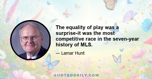 The equality of play was a surprise-it was the most competitive race in the seven-year history of MLS.