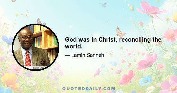 God was in Christ, reconciling the world.