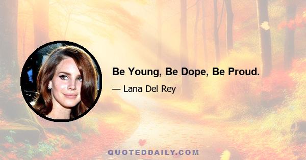 Be Young, Be Dope, Be Proud.