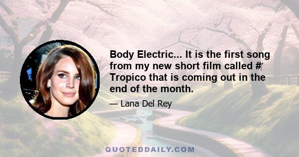 Body Electric... It is the first song from my new short film called #‎ Tropico that is coming out in the end of the month.