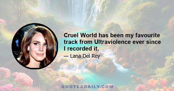 Cruel World has been my favourite track from Ultraviolence ever since I recorded it.