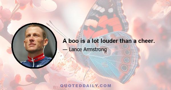 A boo is a lot louder than a cheer.