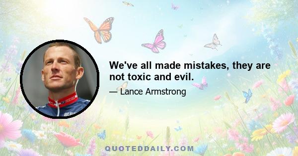 We've all made mistakes, they are not toxic and evil.