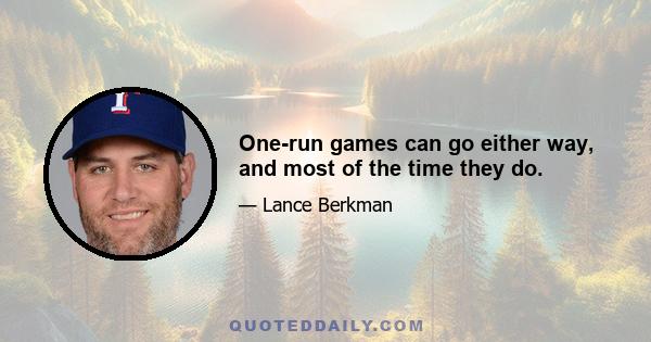 One-run games can go either way, and most of the time they do.