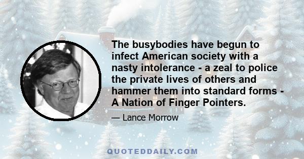 The busybodies have begun to infect American society with a nasty intolerance - a zeal to police the private lives of others and hammer them into standard forms - A Nation of Finger Pointers.