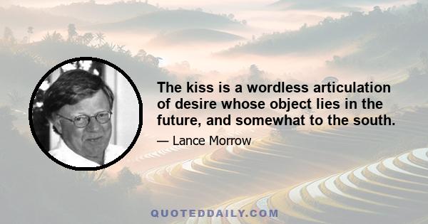 The kiss is a wordless articulation of desire whose object lies in the future, and somewhat to the south.