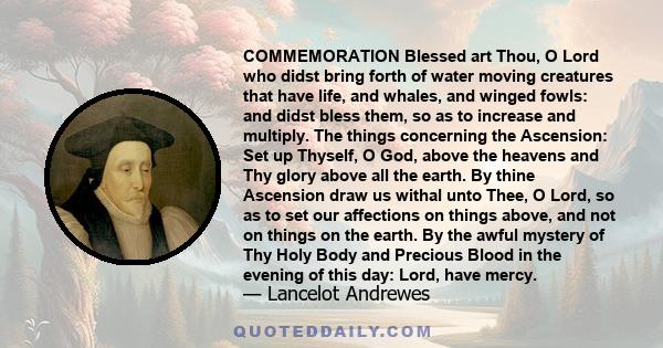 COMMEMORATION Blessed art Thou, O Lord who didst bring forth of water moving creatures that have life, and whales, and winged fowls: and didst bless them, so as to increase and multiply. The things concerning the