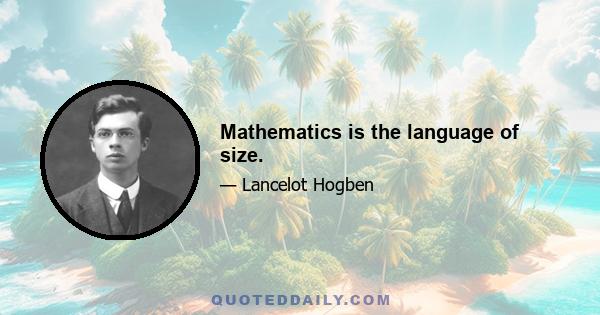 Mathematics is the language of size.