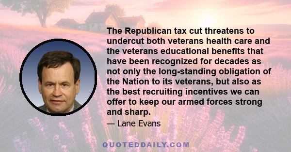 The Republican tax cut threatens to undercut both veterans health care and the veterans educational benefits that have been recognized for decades as not only the long-standing obligation of the Nation to its veterans,