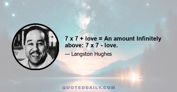 7 x 7 + love = An amount Infinitely above: 7 x 7 - love.