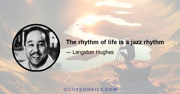 The rhythm of life is a jazz rhythm