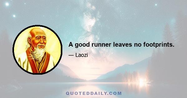 A good runner leaves no footprints.