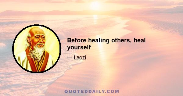 Before healing others, heal yourself