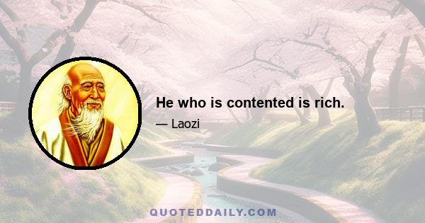 He who is contented is rich.