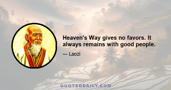 Heaven's Way gives no favors. It always remains with good people.