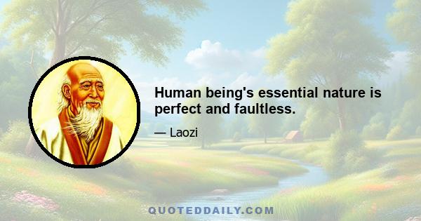 Human being's essential nature is perfect and faultless.