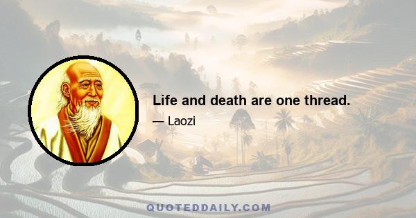 Life and death are one thread.