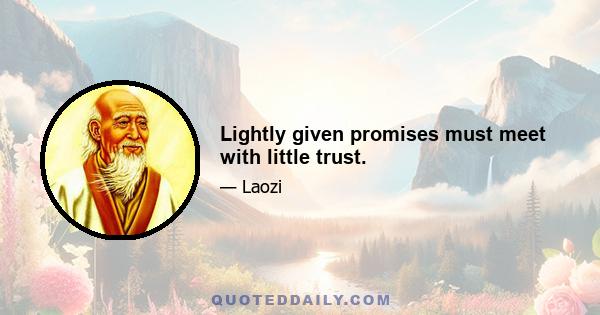 Lightly given promises must meet with little trust.