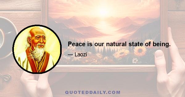 Peace is our natural state of being.