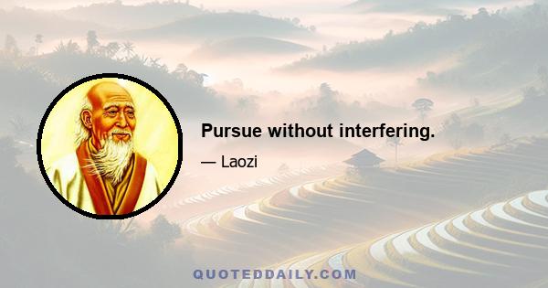 Pursue without interfering.