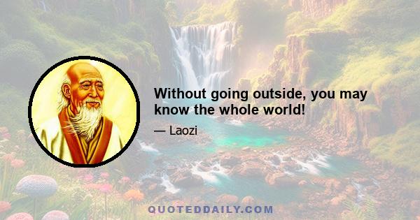 Without going outside, you may know the whole world!