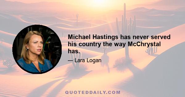 Michael Hastings has never served his country the way McChrystal has.