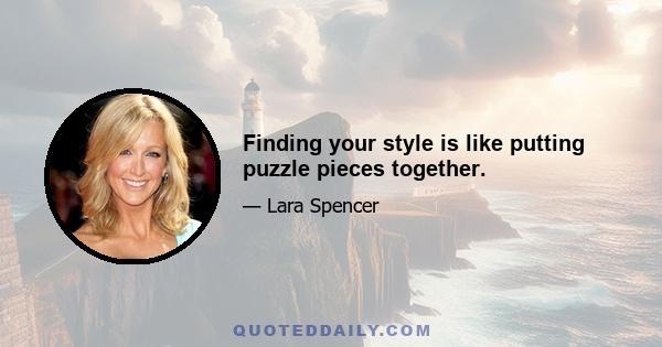 Finding your style is like putting puzzle pieces together.