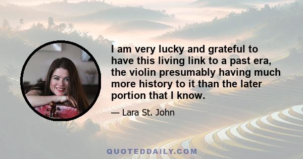 I am very lucky and grateful to have this living link to a past era, the violin presumably having much more history to it than the later portion that I know.