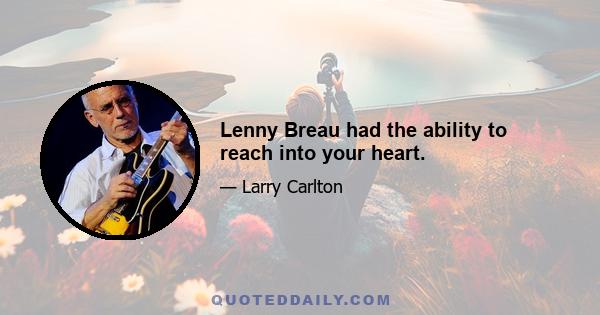 Lenny Breau had the ability to reach into your heart.