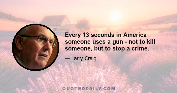 Every 13 seconds in America someone uses a gun - not to kill someone, but to stop a crime.