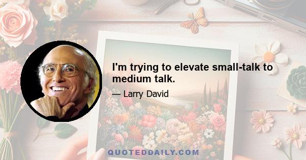 I'm trying to elevate small-talk to medium talk.