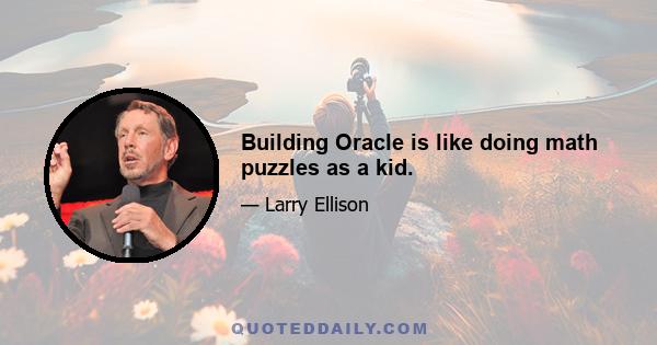 Building Oracle is like doing math puzzles as a kid.