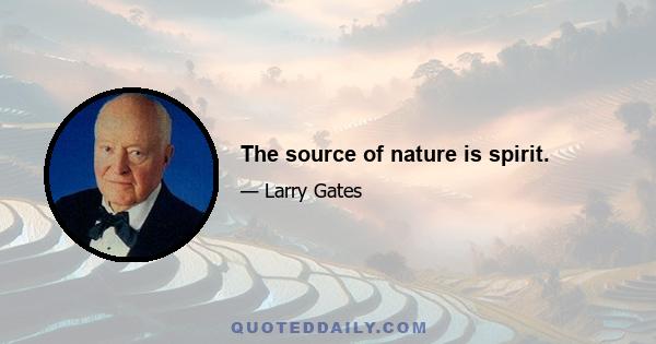 The source of nature is spirit.