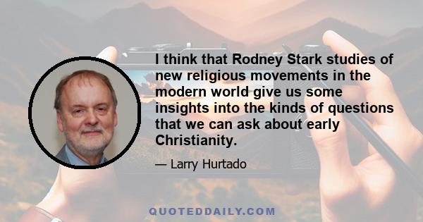 I think that Rodney Stark studies of new religious movements in the modern world give us some insights into the kinds of questions that we can ask about early Christianity.