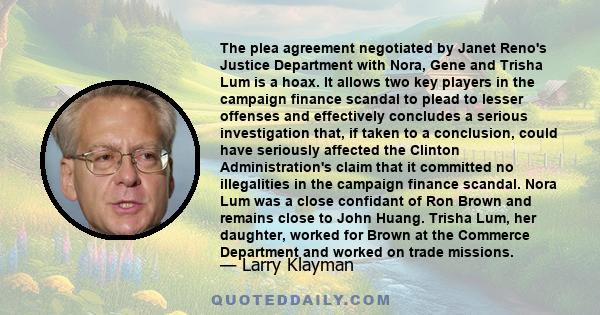 The plea agreement negotiated by Janet Reno's Justice Department with Nora, Gene and Trisha Lum is a hoax. It allows two key players in the campaign finance scandal to plead to lesser offenses and effectively concludes