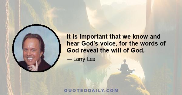 It is important that we know and hear God's voice, for the words of God reveal the will of God.