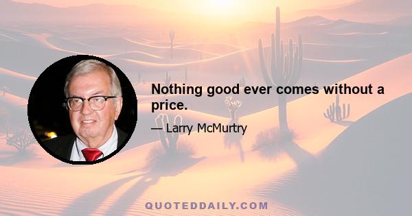 Nothing good ever comes without a price.