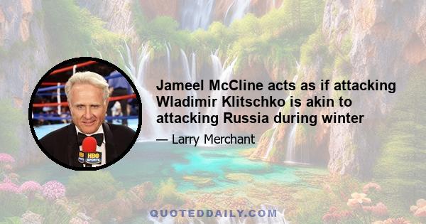 Jameel McCline acts as if attacking Wladimir Klitschko is akin to attacking Russia during winter