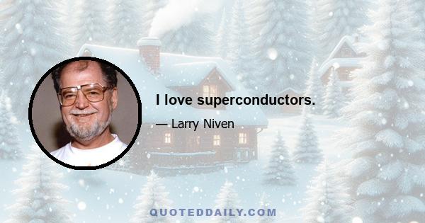 I love superconductors.