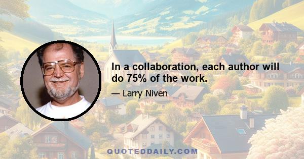 In a collaboration, each author will do 75% of the work.