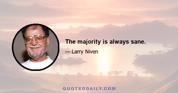 The majority is always sane.