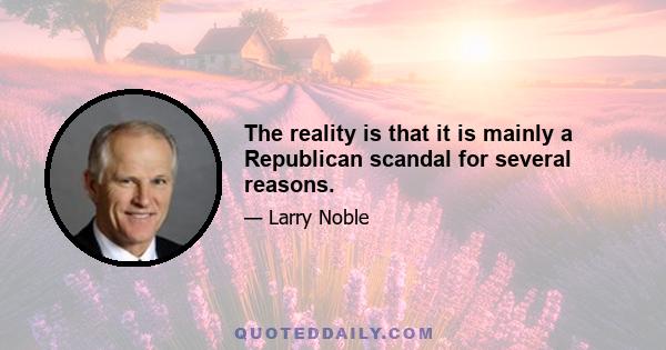 The reality is that it is mainly a Republican scandal for several reasons.